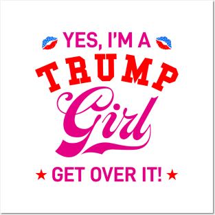 Yes, I'm Trump Girl Get Over it Posters and Art